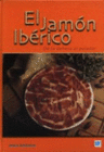 EL JAMON IBERICO: DE LA DEHESA AL PALADAR