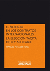 EL SILENCIO EN LOS CONTRATOS INTERNACIONALES. LA ELECCI�N T�CITA DE LEY APLICABLE