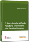 EL BANCO MUNDIAL, EL FONDO MONETARIO INTERNACIONAL Y LOS DERECHOS HUMANOS