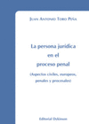 LA PERSONA JURDICA EN EL PROCESO PENAL. ASPECTOS CIVILES, EUROPEOS, PENALES Y PROCESALES