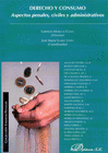 DERECHO Y CONSUMO. ASPECTOS PENALES, CIVILES Y ADMINISTRATIVOS.