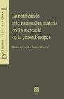 LA NOTIFICACI�N INTERNACIONAL EN MATERIA CIVIL Y MERCANTIL EN LA UNI�N EUROPEA