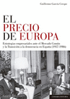 EL PRECIO DE EUROPA. ESTRATEGIAS EMPRESARIALES ANTE EL MERCADO COMN Y LA TRANSI