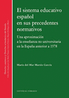 SISTEMA EDUCATIVO ESPA�OL EN SUS PRECEDENTES NORMATIVOS. UNA APROXIMACI�N A LA E