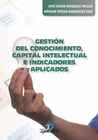 GESTI�N DEL CONOCIMIENTO, CAPITAL INTELECTUAL E INDICADORES APLICADOS
