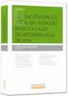 LA FUNCI�N P�BLICA LOCAL: DEL ESTATUTO B�SICO A LA LEY DE REFORMA LOCAL DE 2013