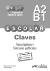 PREPARACIN AL DELE ESCOLAR A2/B1. CLAVES. TRANSCRIPCIONES Y SOLUCIONES JUSTIFICADAS