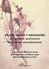 VEJEZ, MUJER Y EDUCACI�N. UN ENFOQUE CUALITATIVO DE TRABAJO SOCIOEDUCATIVO