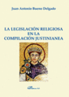 LA LEGISLACI�N RELIGIOSA EN LA COMPILACI�N JUSTINIANEA
