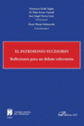 EL PATRIMONIO SUCESORIO. REFLEXIONES PARA UN DEBATE REFORMISTA