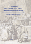 LA ABOLICIN DE LA ESCLAVITUD EN ESPAA. DEBATES PARLAMENTARIOS 1810-1886