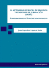 LA AUTORIDAD EUROPEA DE SEGUROS Y PENSIONES DE JUBILACI�N (EIOPA) . SU ESTUDIO DESDE EL DERECHO ADMINISTRATIVO