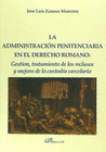 LA ADMINISTRACIN PENITENCIARIA EN EL DERECHO ROMANO. GESTIN, TRATAMIENTO DE LOS RECLUSOS Y MEJORA DE LA CUSTODIA CARCELARIA