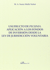 USUFRUCTO DE PECUNIA. APLICACIN A LOS FONDOS DE INVERSIN DESDE LA LEY DE JURISDICCIN VOLUNTARIA.