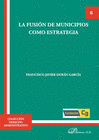 LA FUSI�N DE MUNICIPIOS COMO ESTRATEGIA