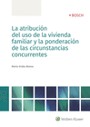 ATRIBUCION DEL USO DE LA VIVIENDA FAMILIAR Y LA PONDERACION DE LAS CIR