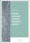 DERECHO AMBIENTAL MEXICANO REGULACION SECTORIAL