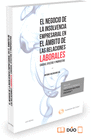 EL NEGOCIO DE LA INSOLVENCIA EMPRESARIAL EN EL �MBITO DE LAS RELACIONES LABORALES: CAUSAS, EFECTOS Y PROPUESTAS (PAPEL + E-BOOK)