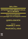 SPITZ Y FISHER. INVESTIGACI�N M�DICO-LEGAL DE LA MUERTE (5� ED.)
