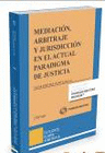 MEDIACI�N, ARBITRAJE Y JURISDICCI�N EN EL ACTUAL PARADIGMA DE JUSTICIA