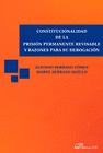 CONSTITUCIONALIDAD DE LA PRISIN PERMANENTE REVISABLE Y RAZONES PARA SU DEROGACIN.