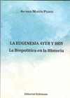 LA EUGENESIA AYER Y HOY. LA BIOPOLTICA EN LA HISTORIA.