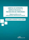 LIBERTAD DE EXPRESI�N, LIBERTAD RELIGIOSA, Y PREVENCI�N DEL TERRORISMO. R�GIMEN JUR�DICO EN LOS ORDENAMIENTOS INTERNACIONAL Y FRANC�S
