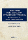 LA HISTORIA DE LA EDUCACI�N ENTRE EUROPA Y AM�RICA. ESTUDIOS EN HONOR DEL PROFESOR CLAUDIO LOZANO SEIJAS