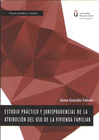 ESTUDIO PR�CTICO Y JURISPRUDENCIAL DE LA ATRIBUCI�N DEL USO DE VIVIENDA FAMILIAR
