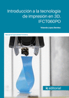 INTRODUCCI�N A LA TECNOLOG�A DE IMPRESI�N EN 3D. IFCT060PO