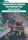 ORGANIZACION DE EMPRESAS PARA INGENIERIA CIVIL. LIBRO DE PRACTICAS. 3� EDICION