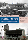 BARAKALDO UNA CIUDAD INDUSTRIAL ESPLENDOR CRISIS RENOVACION 1937 2004