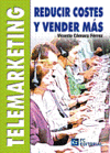 TELEMARKTING. REDUCIR COSTES Y VENDER M�S