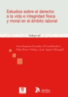 ESTUDIOS SOBRE EL DERECHO A LA VIDA E INTEGRIDAD FISICA Y MORAL EN EL AMBITO LABORAL