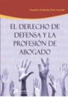 DERECHO DE DEFENSA Y LA PROFESI�N DE ABOGADO.