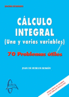 CÁLCULO INTEGRAL (UNA Y VARIAS VARIABLES). 70 PROBLEMAS UTILES