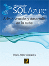 MICROSOFT SQL AZURE. ADMINISTRACIÓN Y DESARROLLO EN LA NUBE
