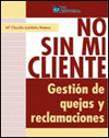 NO SIN MI CLIENTE. GESTI�N DE QUEJAS Y RECLAMACION