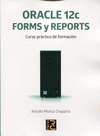 ORACLE 12C. FORMS Y REPORTS. CURSO PRÁCTICO DE FORMACIÓN