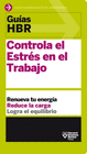 GUAS HBR: CONTROLA EL ESTRS EN EL TRABAJO