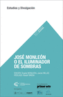 JOS� MONLE�N O EL ILUMINADOR DE SOMBRAS
