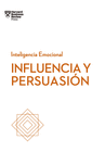 INFLUENCIA Y PERSUASION SERIE INTELIGENCIA EMOCIONAL HBR