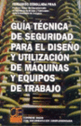 GU�A T�CNICA DE SEGURIDAD PARA EL DISE�O Y UTILIZACI�N DE M�QUINAS Y EQUIPOS DE TRABAJO