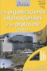 LAS ORGANIZACIONES INTERNACIONALES Y SU PROTOCOLO. (PARTE I). INCLUYE CD-ROM.