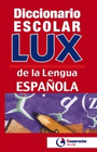 DICCIONARIO ESCOLAR LUX DE LA LENGUA ESPA�OLA