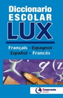 DICCIONARIO ESCOLAR LUX FRANCES ESPA�OL ESPA�OL FRANCES