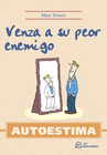 VENZA A SU PEOR ENEMIGO (AUTOESTIMA)