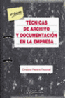 T�CNICAS DE ARCHIVO Y DOCUMENTACI�N EN LA EMPRESA. 4� EDICION.