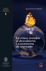 LA MANO INVISIBLE AL DESCUBIERTO. LA ECONOM�A DE MERCADO