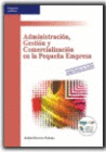 ADMINISTRACION, GESTION Y COMERCIALIZACION EN LA PEQUEA EMPRESA. INCLUYE CD-ROM